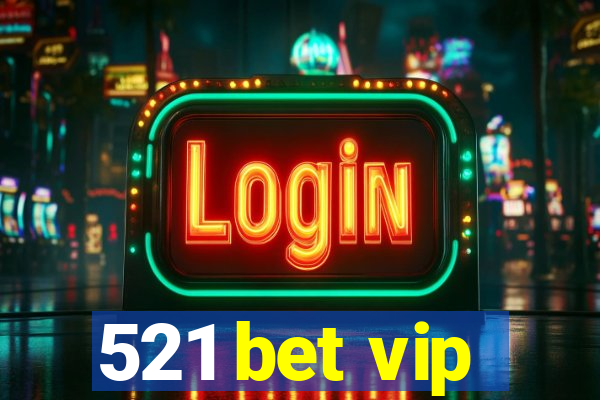 521 bet vip